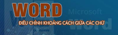 dieu chinh khoang cach giua cac chu trong word