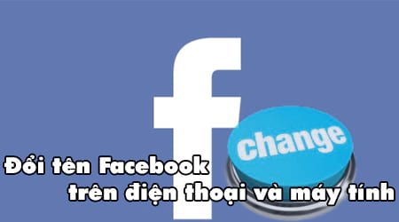 Đổi tên facebook trên điện thoại Doi ten facebook tren dien thoai