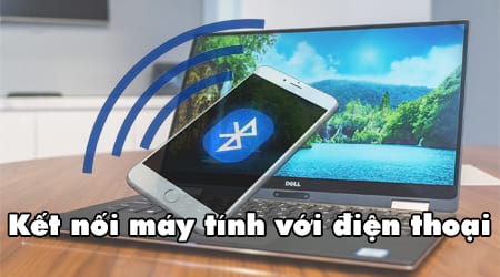 kết nối máy tính và điện thoại qua Bluetooth ket noi may tinh va dien thoai qua Bluetooth