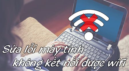 sua loi may tinh khong ket noi duoc wifi