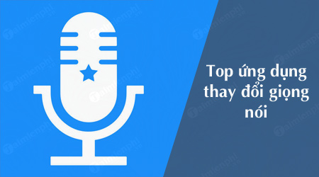 top ung dung thay doi giong noi tren dien thoai android