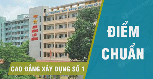 diem chuan cao dang xay dung so 1