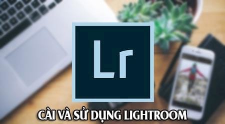 cai va su dung lightroom phan mem chinh sua hieu ung anh tren may tinh