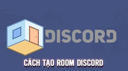 Cách tạo room Discord, lập phòng chat riêng trên Discord