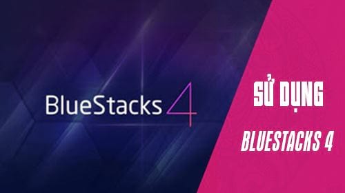 cach su dung bluestacks 4