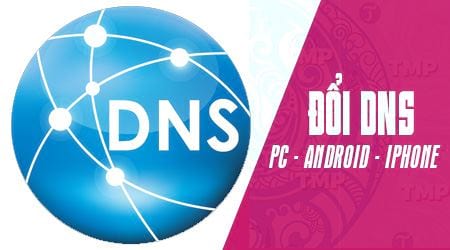 cach doi dns google cho may tinh va dien thoai