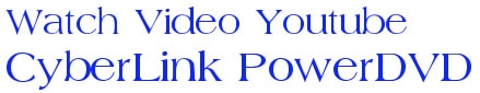 CyberLink PowerDVD - Xem Video trên YouTube