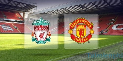 Link Sopcast MU vs Liverpool Ngoại hạng Anh vòng 27