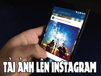 Cách đăng ảnh lên Instagram bằng điện thoại Android