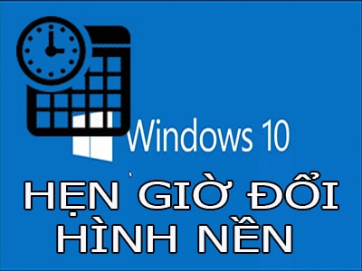 Cách hẹn giờ đổi hình nền máy tính Windows 10, hẹn giờ đổi ảnh nền máy tính?