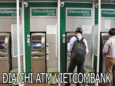 Địa chỉ ATM Vietcombank, địa điểm đặt cây ATM Ngân hàng TMCP Ngoại thương VN