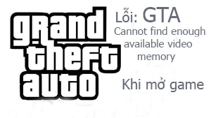 Lỗi GTA cannot find enough available video memory khi mở game GTA
