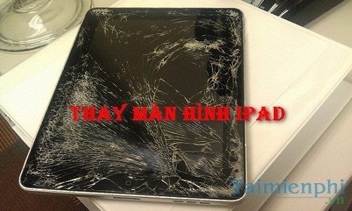 Thay màn hình iPad bị vỡ ở đâu?