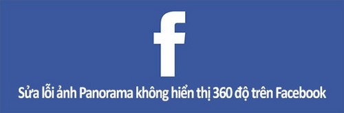 Sửa ảnh panorama không hiển thị 360 độ trên Facebook