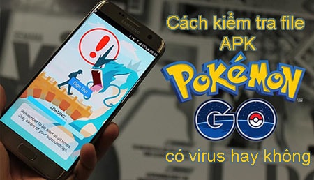 kiem tra file apk pokemon go co virus hay khong