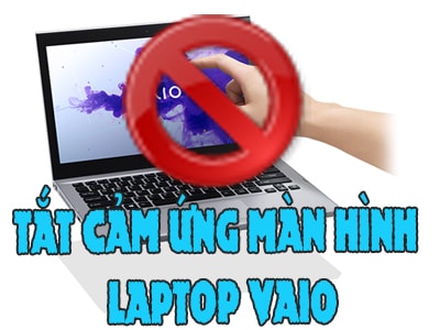 Cách tắt màn hình cảm ứng laptop Vaio