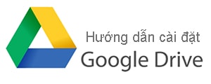 Hướng dẫn cài đặt Google Drive