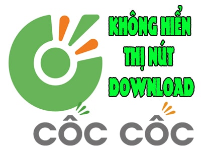 sua loi coc coc khong hien nut download