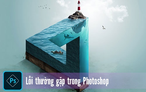 10 lỗi trong Photoshop thường gặp khi sử dụng