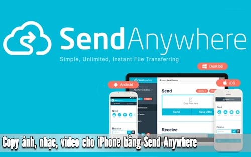 Copy ảnh, nhạc, phim vào iPhone bằng Send Anywhere không cần iTunes, iTools