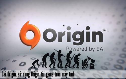 Cách cài Origin, sử dụng Origin tải game trực tuyến trên máy tính