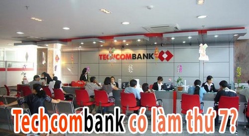 Techcombank có làm thứ 7 không? thời gian giao dịch thế nào?