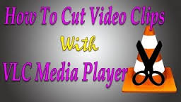 Cách cắt video bằng phần mềm VLC Media Player