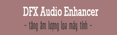 tang am luong loa may tinh bang dfx audio enhancer