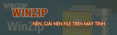 Nén và giải nén dữ liệu sang file RAR, ZIP trên máy tính bằng WinZip