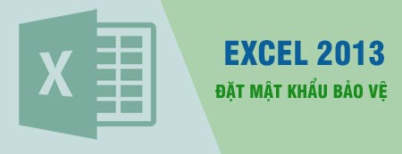 Đặt mật khẩu file Excel 2013, tạo password bảo vệ tập tin Excel 2013