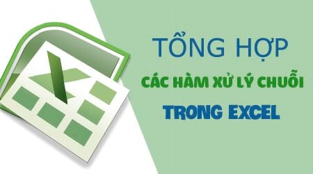 Tổng hợp các hàm xử lý chuỗi ký tự trong Excel, cú pháp và ví dụ