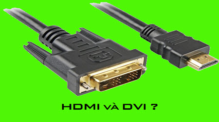 Phân biệt HDMI và DVI? Cách sử dụng HDMI và DVI hiệu quả