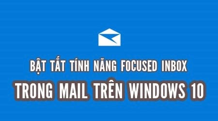 Cách bật Focus Inbox trên Windows 10, lọc thư trong Outlook