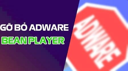 Hướng dẫn gỡ bỏ adware BeanPlayer