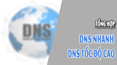 Các DNS nhanh và tốt nhất, Google, Viettel, FPT, VNPT, Singapo, DNS Server