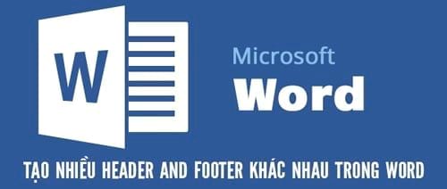 Cách tạo nhiều Header, Footer khác nhau trong cùng 1 file văn bản Word