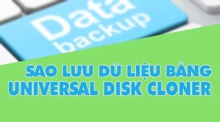 Xóa hoặc sao lưu thiết bị lưu trữ với Universal Disk Cloner