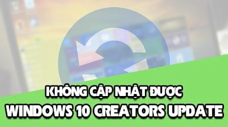 loi khong cap nhat duoc windows 10 creators update