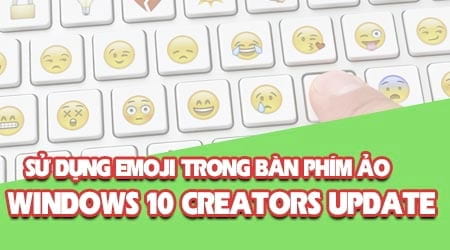 su dung emoji trong ban phim ao tren windows 10 creators update