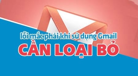 bo ngay 10 sai lam thuong mac phai khi su dung gmail