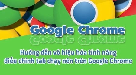 vo hieu hoa tinh nang dieu chinh tab chay nen tren google chrome