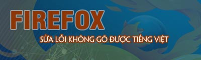 sua loi khong go duoc tieng viet tren firefox