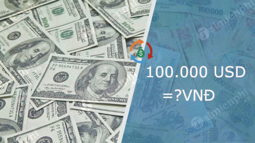 100000 usd bang bao nhieu tien viet