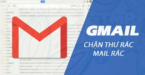 Chặn thư rác, cách chặn mail rác trong Gmail