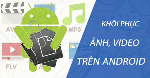 khoi phuc anh video tren android