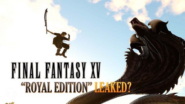 Final Fantasy XV bất ngờ có thêm phiên bản mới mang tên Final Fantasy XV Royal Edition