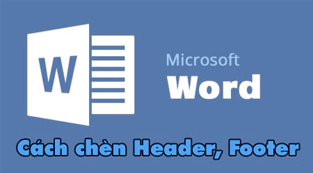 Cách chèn Header, Footer trong Word, tạo thêm Header và Footer 0