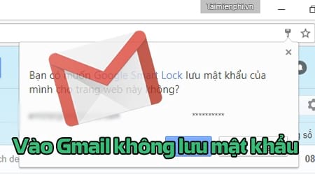 Cách vào Gmail không lưu mật khẩu trên máy tính