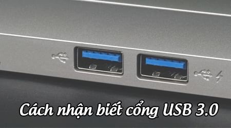 cach nhan biet cong usb 3 0 tren laptop pc