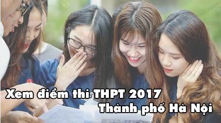 Xem điểm thi THPT 2017 thành phố Hà Nội theo tên, số báo danh